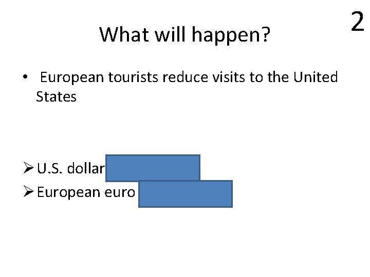 What will happen? • European tourists reduce visits to the United States Ø U.