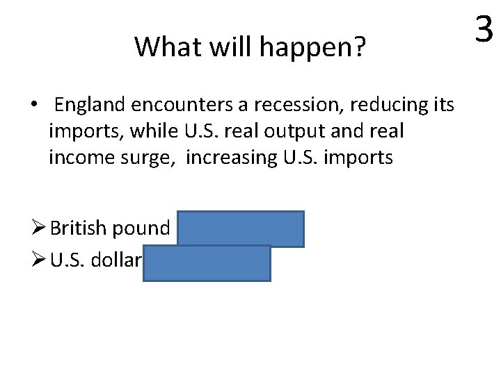 What will happen? • England encounters a recession, reducing its imports, while U. S.