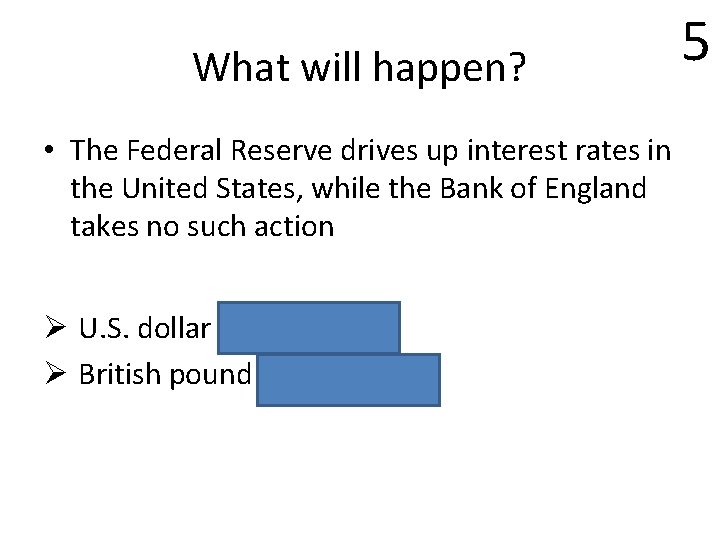 What will happen? • The Federal Reserve drives up interest rates in the United