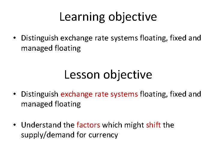 Learning objective • Distinguish exchange rate systems floating, fixed and managed floating Lesson objective