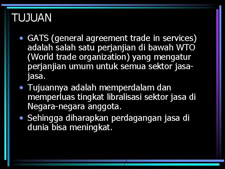 TUJUAN • GATS (general agreement trade in services) adalah satu perjanjian di bawah WTO