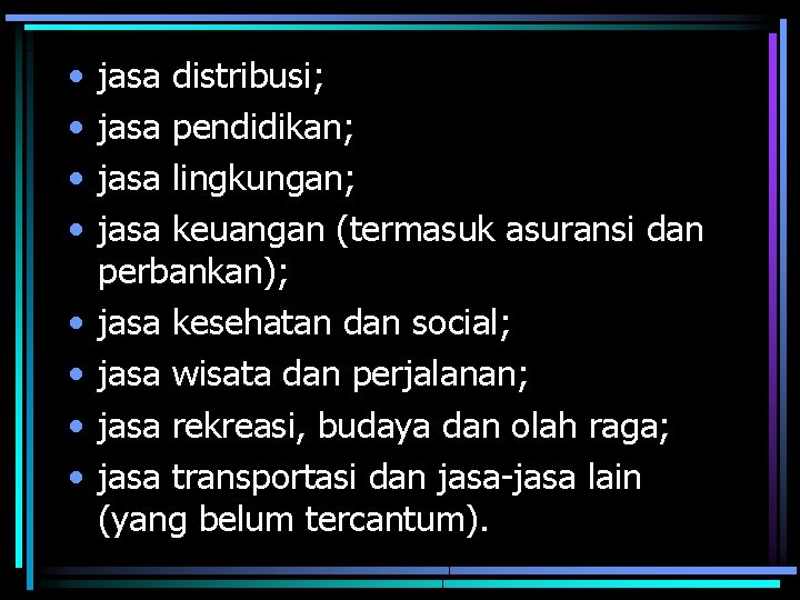  • • jasa distribusi; jasa pendidikan; jasa lingkungan; jasa keuangan (termasuk asuransi dan