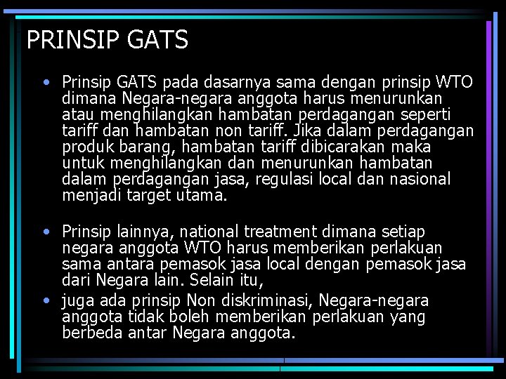 PRINSIP GATS • Prinsip GATS pada dasarnya sama dengan prinsip WTO dimana Negara-negara anggota