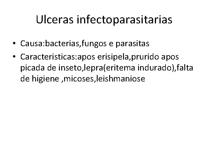 Ulceras infectoparasitarias • Causa: bacterias, fungos e parasitas • Caracteristicas: apos erisipela, prurido apos