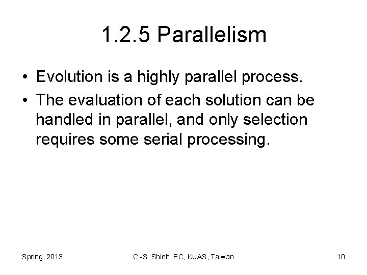 1. 2. 5 Parallelism • Evolution is a highly parallel process. • The evaluation