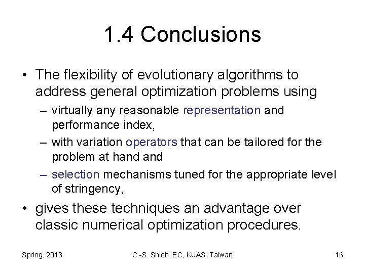 1. 4 Conclusions • The flexibility of evolutionary algorithms to address general optimization problems