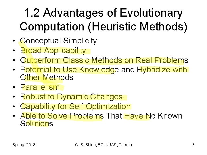 1. 2 Advantages of Evolutionary Computation (Heuristic Methods) • • Conceptual Simplicity Broad Applicability