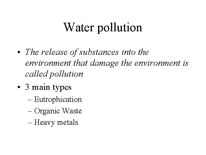 Water pollution • The release of substances into the environment that damage the environment