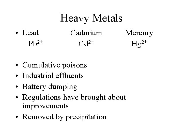 Heavy Metals • Lead Pb 2+ • • Cadmium Cd 2+ Mercury Hg 2+