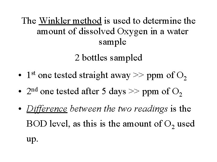 The Winkler method is used to determine the amount of dissolved Oxygen in a