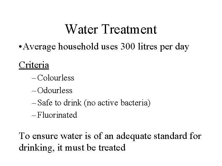 Water Treatment • Average household uses 300 litres per day Criteria – Colourless –