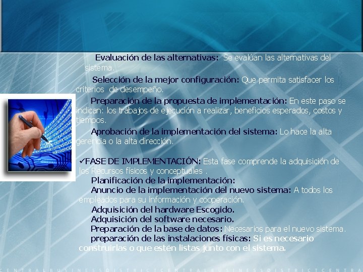 Evaluación de las alternativas: Se evalúan las alternativas del sistema. Selección de la mejor