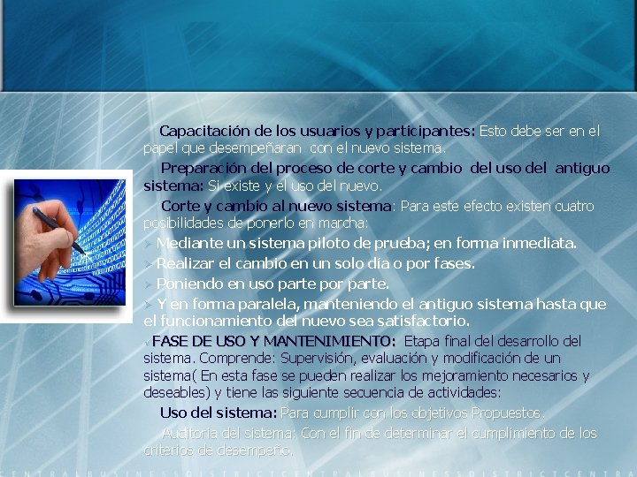 Capacitación de los usuarios y participantes: Esto debe ser en el papel que desempeñaran