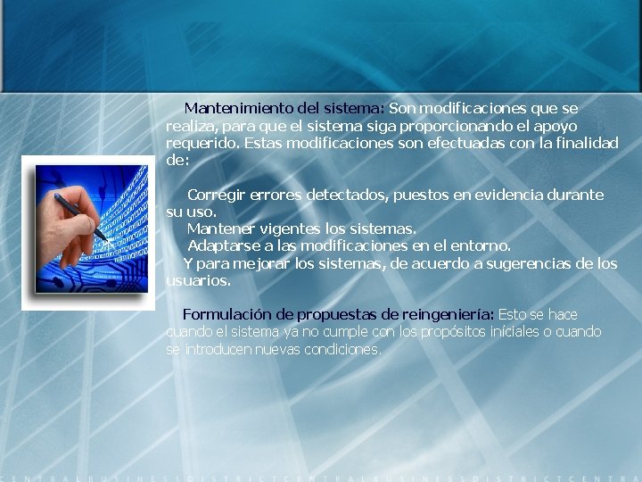 Mantenimiento del sistema: Son modificaciones que se realiza, para que el sistema siga proporcionando