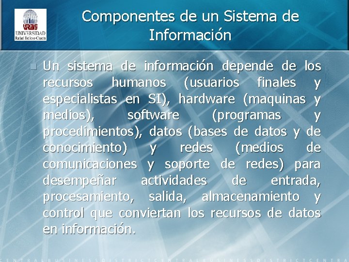 Componentes de un Sistema de Información n Un sistema de información depende de los