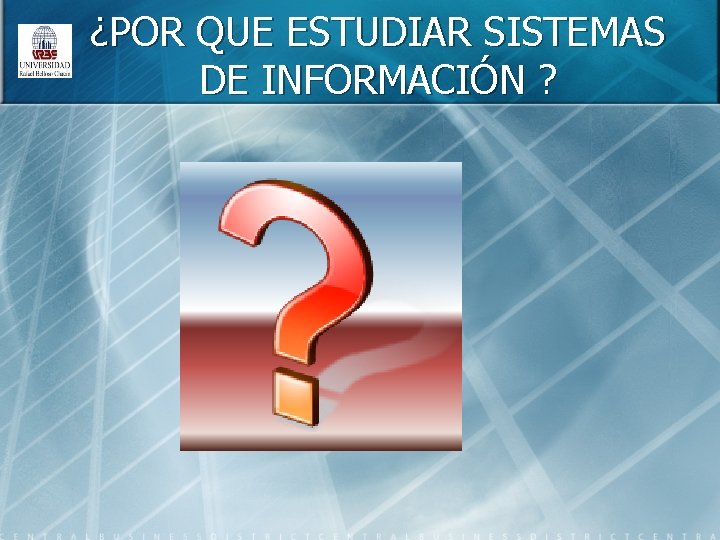 ¿POR QUE ESTUDIAR SISTEMAS DE INFORMACIÓN ? 