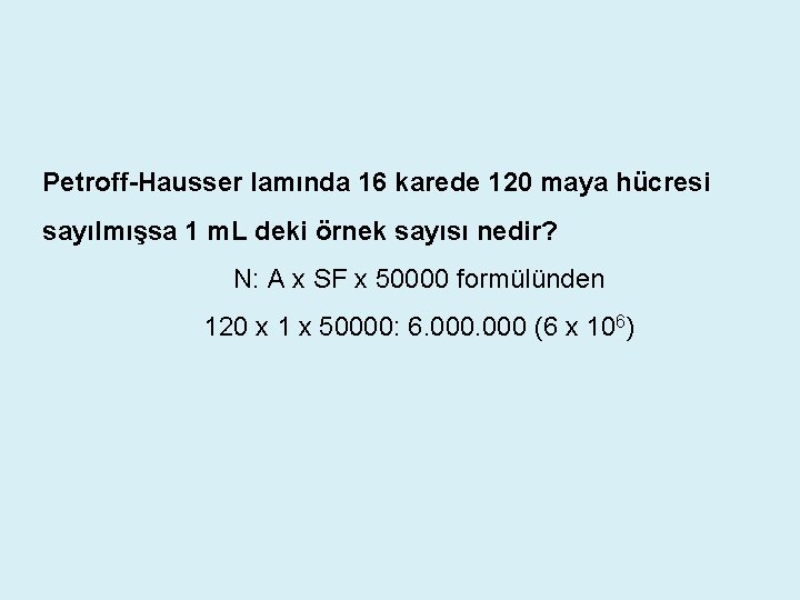 Petroff-Hausser lamında 16 karede 120 maya hücresi sayılmışsa 1 m. L deki örnek sayısı Petroff-Hausser lamında 16 karede 120 maya hücresi sayılmışsa 1 m. L deki örnek sayısı