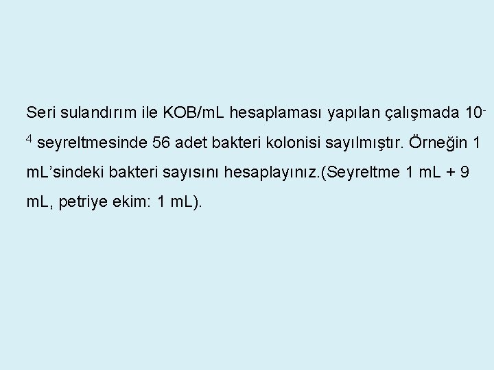 Seri sulandırım ile KOB/m. L hesaplaması yapılan çalışmada 104 seyreltmesinde 56 adet bakteri kolonisi Seri sulandırım ile KOB/m. L hesaplaması yapılan çalışmada 104 seyreltmesinde 56 adet bakteri kolonisi
