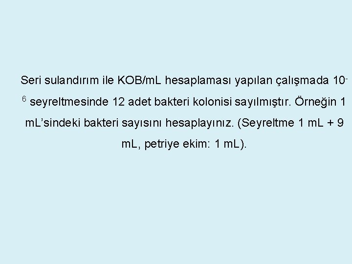 Seri sulandırım ile KOB/m. L hesaplaması yapılan çalışmada 106 seyreltmesinde 12 adet bakteri kolonisi Seri sulandırım ile KOB/m. L hesaplaması yapılan çalışmada 106 seyreltmesinde 12 adet bakteri kolonisi