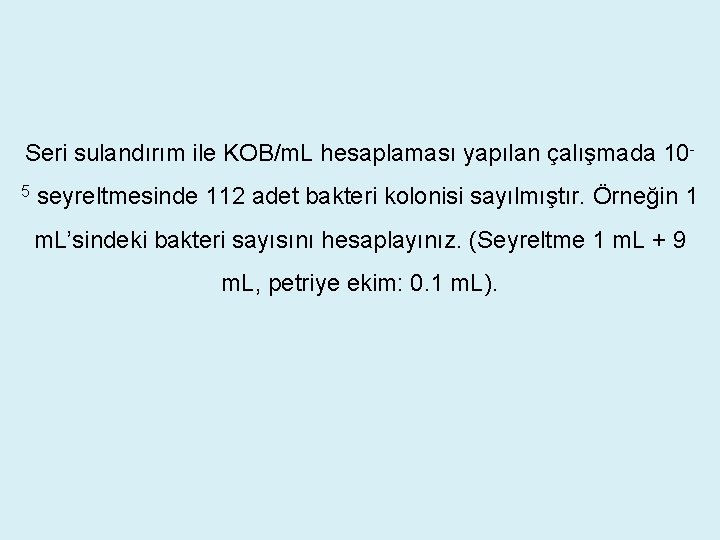 Seri sulandırım ile KOB/m. L hesaplaması yapılan çalışmada 105 seyreltmesinde 112 adet bakteri kolonisi Seri sulandırım ile KOB/m. L hesaplaması yapılan çalışmada 105 seyreltmesinde 112 adet bakteri kolonisi
