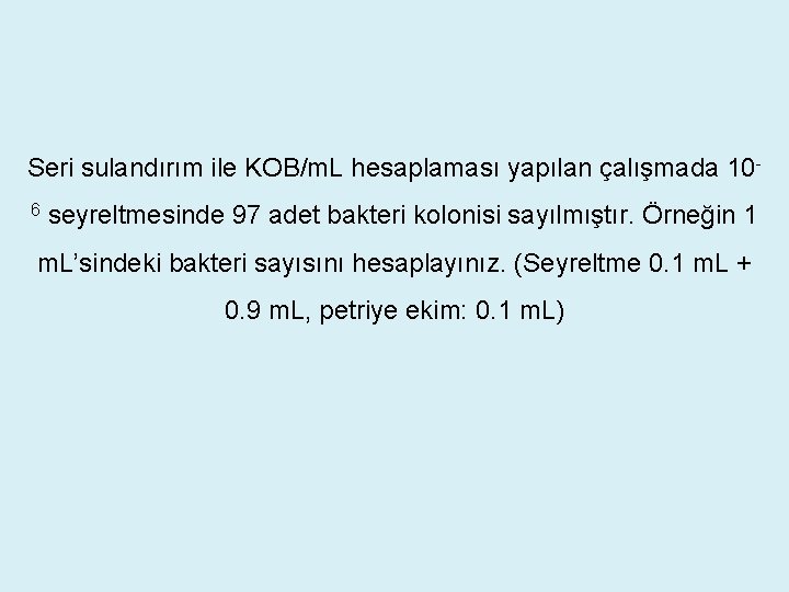 Seri sulandırım ile KOB/m. L hesaplaması yapılan çalışmada 106 seyreltmesinde 97 adet bakteri kolonisi Seri sulandırım ile KOB/m. L hesaplaması yapılan çalışmada 106 seyreltmesinde 97 adet bakteri kolonisi