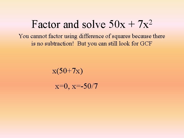 Factor and solve 50 x + 2 7 x You cannot factor using difference