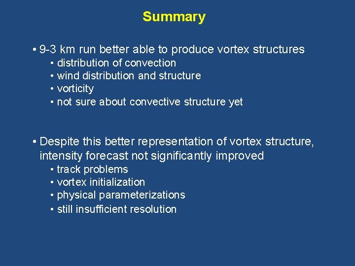 Summary • 9 -3 km run better able to produce vortex structures • distribution