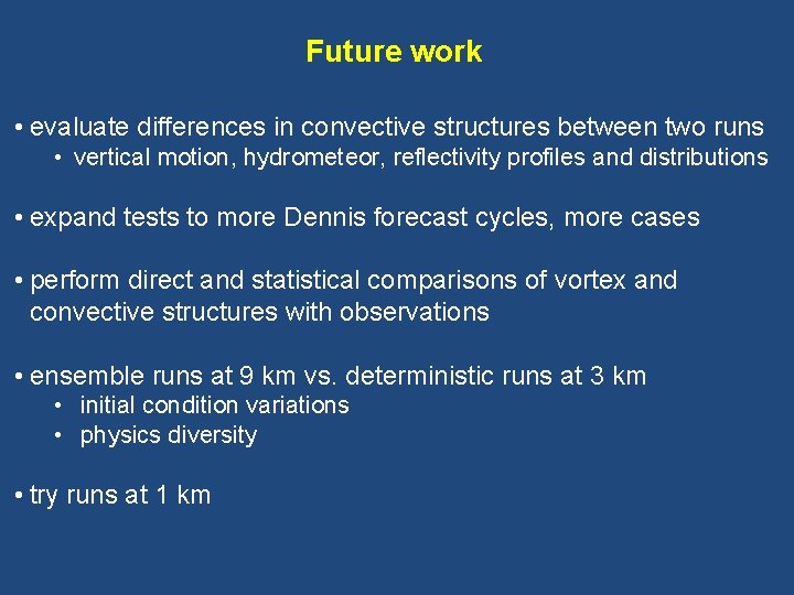 Future work • evaluate differences in convective structures between two runs • vertical motion,