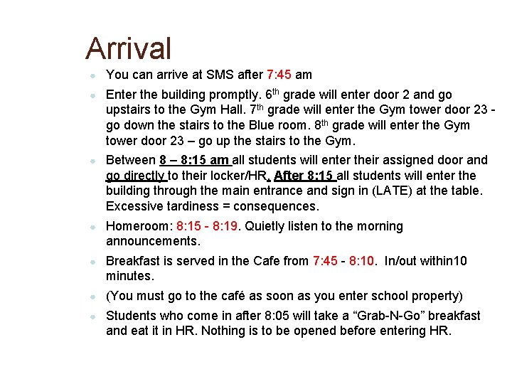 Arrival ● You can arrive at SMS after 7: 45 am ● Enter the