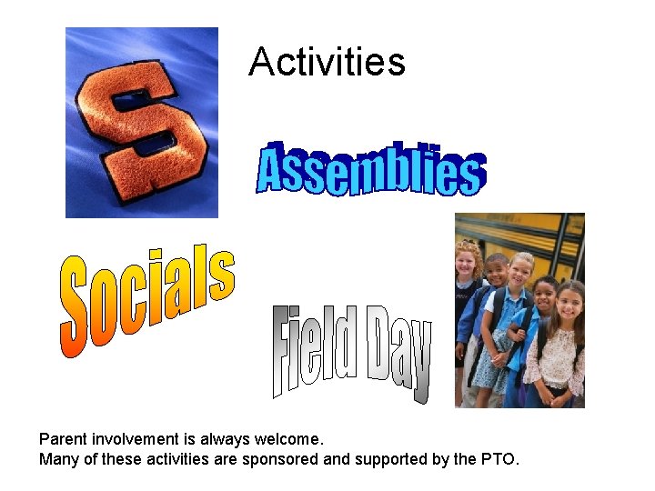 Activities Parent involvement is always welcome. Many of these activities are sponsored and supported