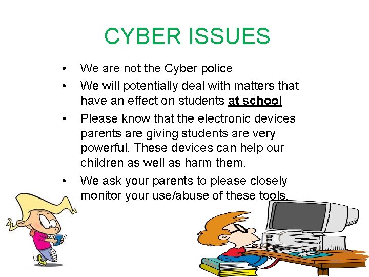 CYBER ISSUES • • We are not the Cyber police We will potentially deal
