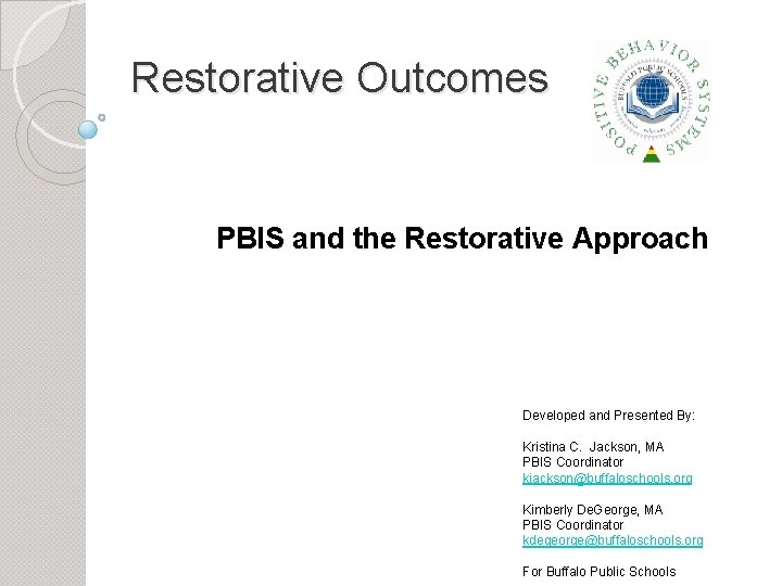 Restorative Outcomes PBIS and the Restorative Approach Developed and Presented By: Kristina C. Jackson,