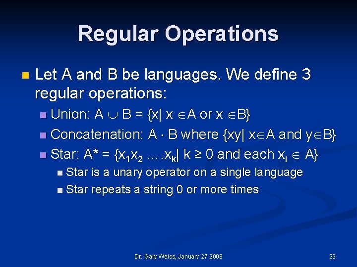 Regular Operations n Let A and B be languages. We define 3 regular operations: