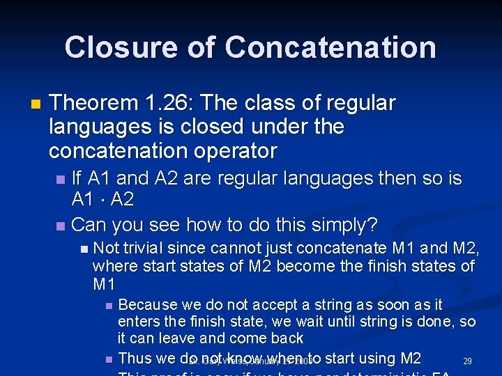 Closure of Concatenation n Theorem 1. 26: The class of regular languages is closed Closure of Concatenation n Theorem 1. 26: The class of regular languages is closed