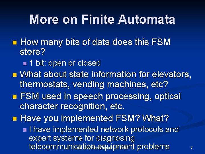 More on Finite Automata n How many bits of data does this FSM store?