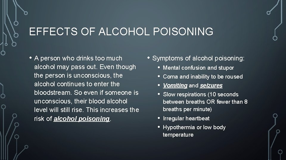 EFFECTS OF ALCOHOL POISONING • A person who drinks too much alcohol may pass