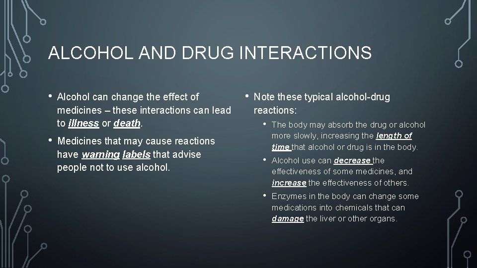 ALCOHOL AND DRUG INTERACTIONS • • Alcohol can change the effect of medicines –