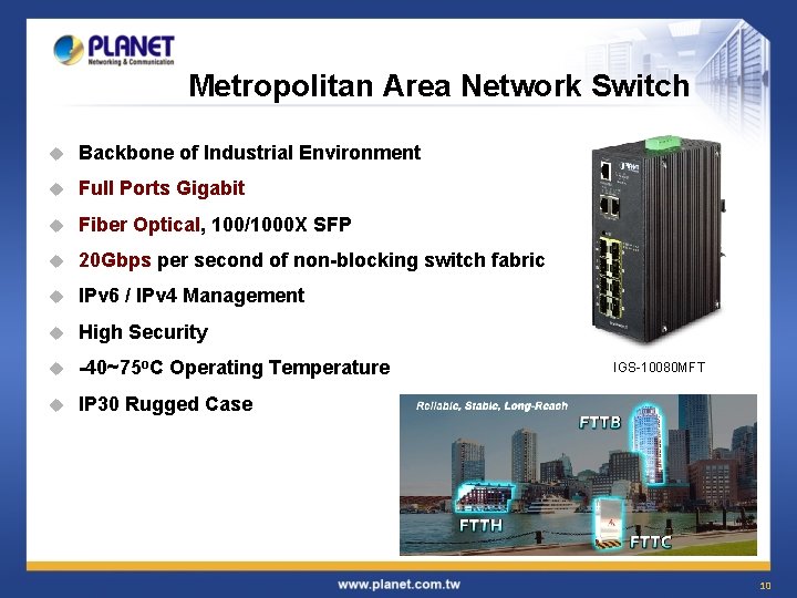 Metropolitan Area Network Switch u Backbone of Industrial Environment u Full Ports Gigabit u