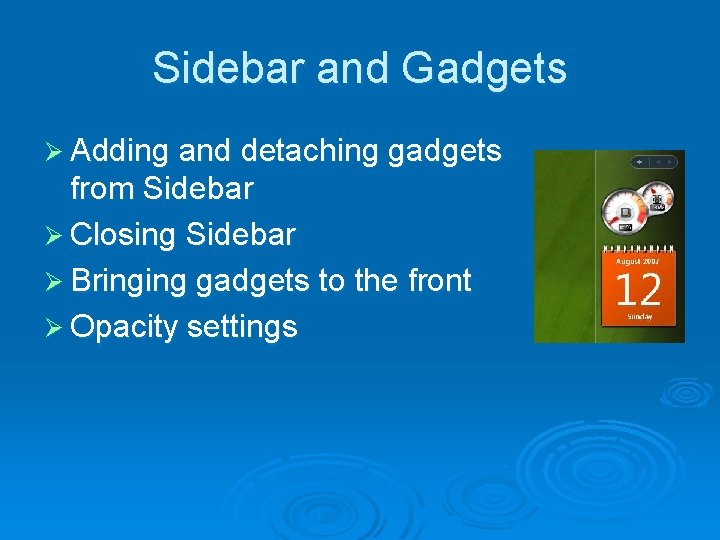 Sidebar and Gadgets Ø Adding and detaching gadgets from Sidebar Ø Closing Sidebar Ø