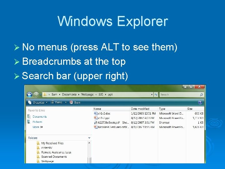 Windows Explorer Ø No menus (press ALT to see them) Ø Breadcrumbs at the