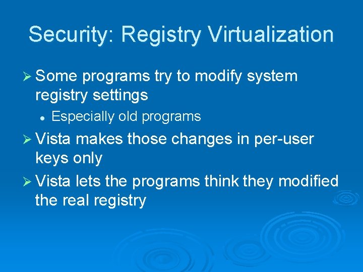 Security: Registry Virtualization Ø Some programs try to modify system registry settings l Especially