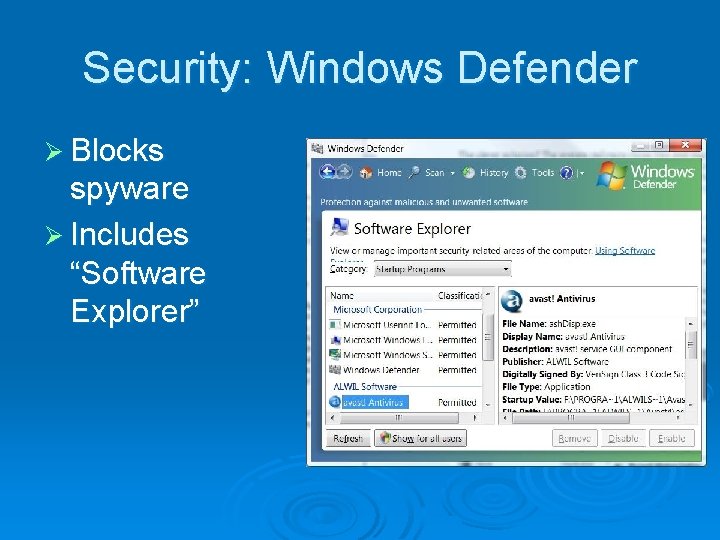 Security: Windows Defender Ø Blocks spyware Ø Includes “Software Explorer” 