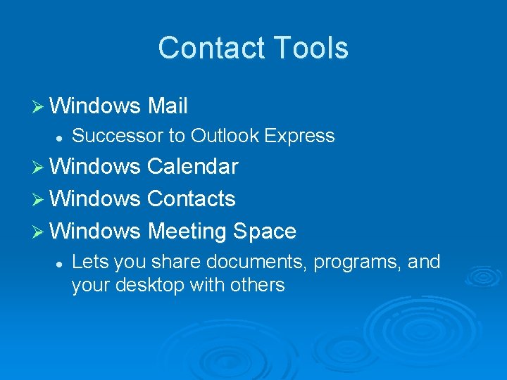 Contact Tools Ø Windows Mail l Successor to Outlook Express Ø Windows Calendar Ø