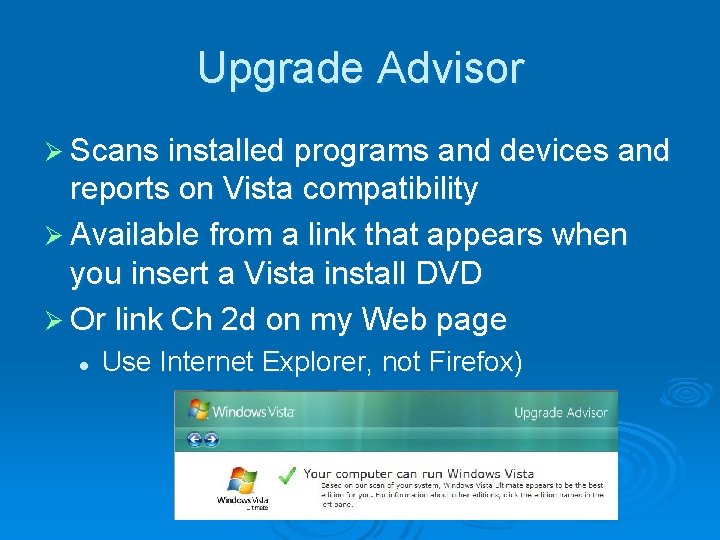 Upgrade Advisor Ø Scans installed programs and devices and reports on Vista compatibility Ø