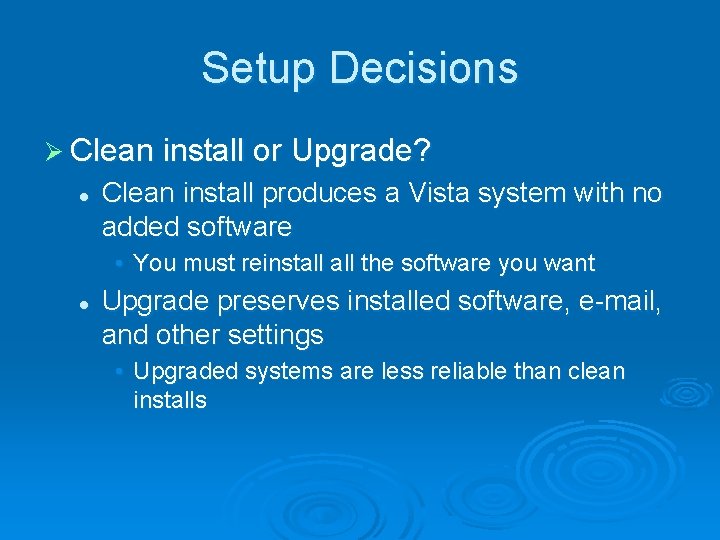 Setup Decisions Ø Clean install or Upgrade? l Clean install produces a Vista system
