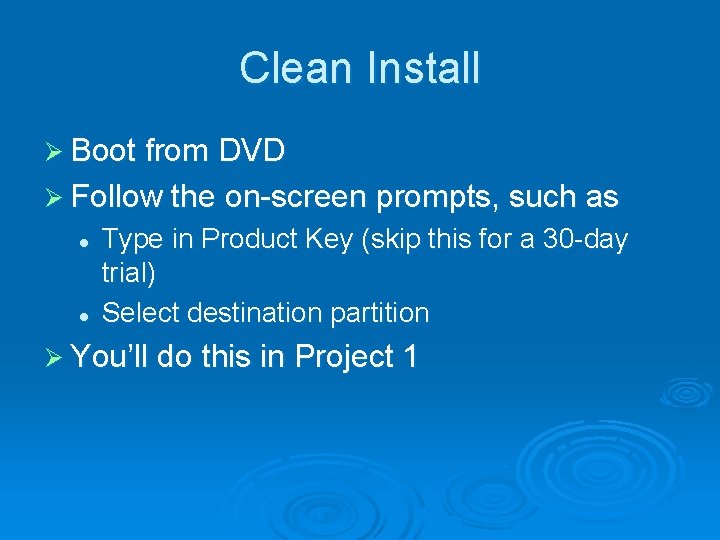 Clean Install Ø Boot from DVD Ø Follow the on screen prompts, such as