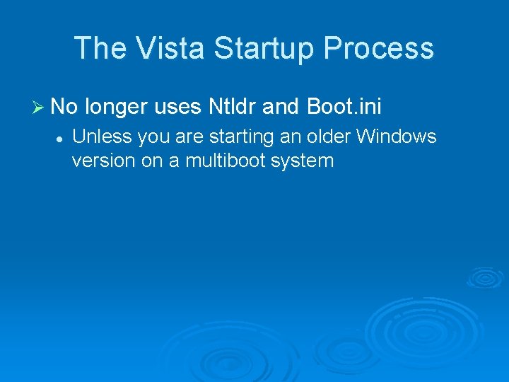 The Vista Startup Process Ø No longer uses Ntldr and Boot. ini l Unless