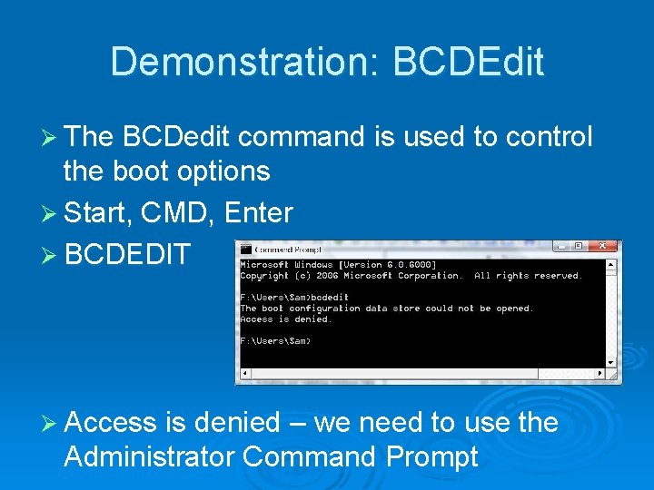 Demonstration: BCDEdit Ø The BCDedit command is used to control the boot options Ø