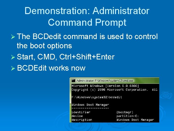 Demonstration: Administrator Command Prompt Ø The BCDedit command is used to control the boot