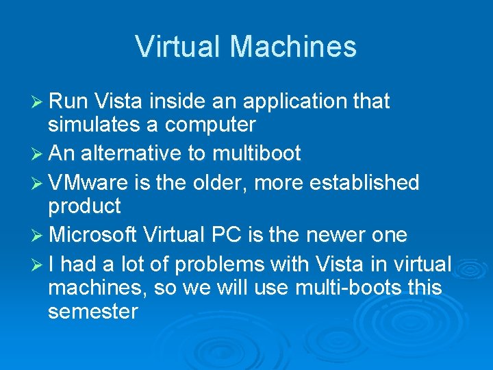 Virtual Machines Ø Run Vista inside an application that simulates a computer Ø An